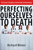 Perfecting Ourselves to Death - Bridges to Wholeness and Hope (Winter Richard)(Paperback)