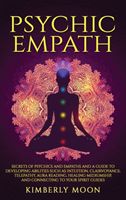 Psychic Empath: Secrets of Psychics and Empaths and a Guide to Developing Abilities Such as Intuition, Clairvoyance, Telepathy, Aura R (Moon Kimberly)(Pevná vazba)