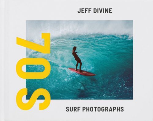 Jeff Divine: 70s Surf Photographs (Divine Jeff)(Pevná vazba)