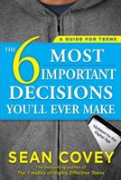 6 Most Important Decisions You'll Ever Make - A Guide for Teens: Updated for the Digital Age (Covey Sean)(Paperback)