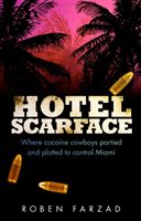 Hotel Scarface - Where Cocaine Cowboys Partied and Plotted to Control Miami (Farzad Roben)(Paperback)