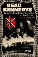 Dead Kennedys - Fresh Fruit for Rotting Vegetables, the Early Years (Ogg Alex)(Paperback)