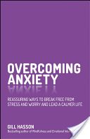 Overcoming Anxiety - Reassuring Ways to Break Free from Stress and Worry and Lead a Calmer Life (Hasson Gill)(Paperback)