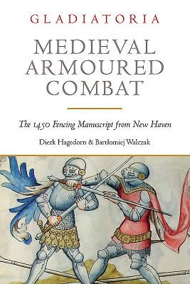 Medieval Armoured Combat - The 1450 Fencing Manuscript from New Haven (Hagedorn Dierk)(Paperback)