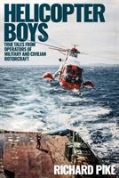 Helicopter Boys - True Tales from Operators of Military and Civilian Rotorcraft (Pike Richard)(Pevná vazba)