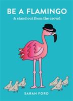 Be a Flamingo - & Stand Out From the Crowd (Ford Sarah)(Paperback)