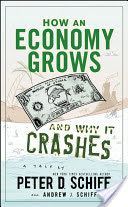 How an Economy Grows and Why It Crashes - Two Tales of the Economy (Schiff Peter D.)(Pevná vazba)