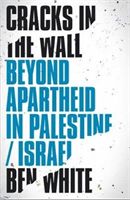 Cracks in the Wall - Beyond Apartheid in Palestine/Israel (White Ben)(Paperback)