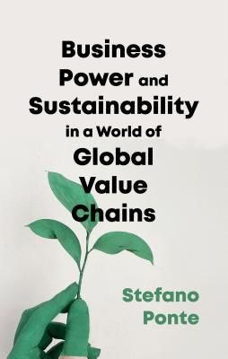 Business, Power and Sustainability in a World of Global Value Chains (Ponte Stefano)(Paperback / softback)