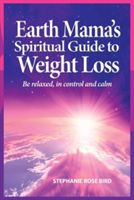 Earth Mama's Spiritual Guide to Weight Loss (Bird Stephanie Rose)(Paperback)