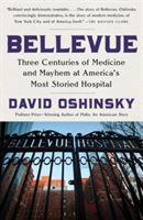 Bellevue - Three Centuries of Medicine and Mayhem at America's Most Storied Hospital (Oshinsky David)(Paperback)