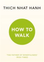 How To Walk - Hanh Thich Nhat