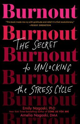 Burnout: The Secret to Unlocking the Stress Cycle (Nagoski Emily)(Paperback)