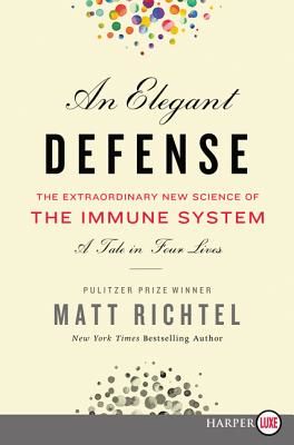 An Elegant Defense: The Extraordinary New Science of the Immune System: A Tale in Four Lives (Richtel Matt)(Paperback)
