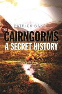 Cairngorms - A Secret History (Baker Patrick)(Paperback)