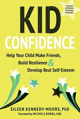 Kid Confidence - Help Your Child Make Friends, Build Resilience, and Develop Real Self-Esteem (Kennedy-Moore Eileen)(Paperback / softback)