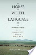 Horse, the Wheel, and Language - How Bronze-Age Riders from the Eurasian Steppes Shaped the Modern World (Anthony David W.)(Paperback)
