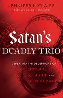 Satan's Deadly Trio - Defeating the Deceptions of Jezebel, Religion and Witchcraft (LeClaire Jennifer)(Paperback)