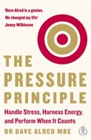 Pressure Principle - Handle Stress, Harness Energy, and Perform When It Counts (Alred Dr. Dave MBE)(Paperback)