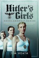 Hitler's Girls - Doves Amongst Eagles (Heath Tim)(Pevná vazba)