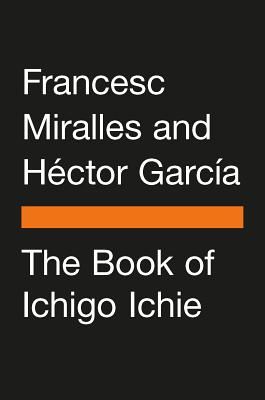 The Book of Ichigo Ichie: The Art of Making the Most of Every Moment, the Japanese Way (Garcia Hector)(Pevná vazba)