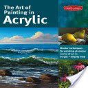 Art of Painting in Acrylic - Master Techniques for Painting Stunning Works of Art in Acrylic-Step by Step (Vannoy Call Alice)(Paperback)