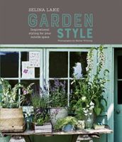 Selina Lake: Garden Style - Inspirational Styling for Your Outside Space (Lake Selina)(Pevná vazba)