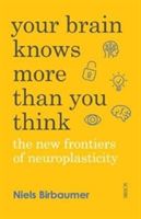 Your Brain Knows More Than You Think - the new frontiers of neuroplasticity (Birbaumer Niels)(Paperback)
