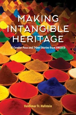 Making Intangible Heritage - El Condor Pasa and Other Stories from UNESCO (Hafstein Valdimar Tr.)(Paperback / softback)