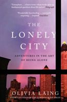 Lonely City - Adventures in the Art of Being Alone (Laing Olivia)(Paperback)