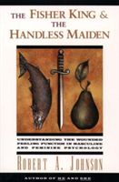 The Fisher King and the Handless Maiden: Understanding the Wounded Feeling Functi (Johnson Robert A.)(Paperback)