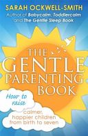 Gentle Parenting Book - How to Raise Calmer, Happier Children from Birth to Seven (Ockwell-Smith Sarah)(Paperback)