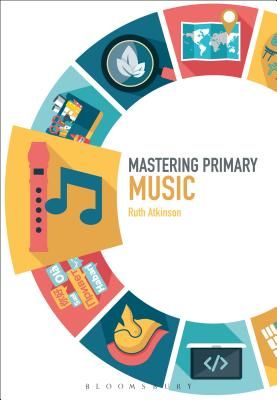 Mastering Primary Music (Atkinson Ruth (Plymouth University UK))(Paperback)