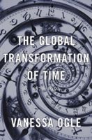 Global Transformation of Time - 1870-1950 (Ogle Vanessa)(Pevná vazba)