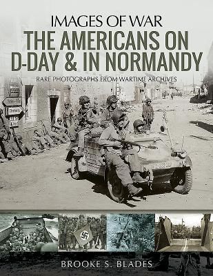 Americans on D-Day and in Normandy - Rare Photographs from Wartime Archives (S Blades Brooke)(Paperback / softback)