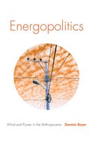 Energopolitics - Wind and Power in the Anthropocene (Boyer Dominic)(Paperback / softback)