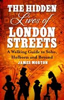 Hidden Lives of London Streets - A Walking Guide to Soho, Holborn and Beyond (Morton James)(Paperback)
