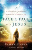 Face to Face with Jesus - A Former Muslim's Extraordinary Journey to Heaven and Encounter with the God of Love (Habib Samaa)(Paperback)