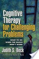 Cognitive Therapy for Challenging Problems - What to Do When the Basics Don't Work (Beck Judith S. Ph.D.)(Paperback)