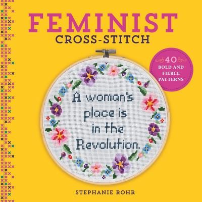 Feminist Cross-Stitch - 40 Bold and Fierce Patterns (Rohr Stephanie)(Pevná vazba)