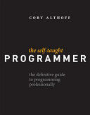 The Self-Taught Programmer: The Definitive Guide to Programming Professionally (Althoff Cory)(Paperback)