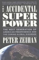 Accidental Superpower - The Next Generation of American Preeminence and the Coming Global Disaster (Zeihan Peter)(Paperback)