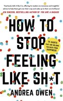 How to Stop Feeling Like Sh*t - 14 habits that are holding you back from happiness (Owen Andrea)(Paperback / softback)