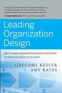 Leading Organization Design - How to Make Organization Design Decisions to Drive the Results You Want (Kesler Gregory)(Pevná vazba)