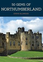 50 Gems of Northumberland - The History & Heritage of the Most Iconic Places (Ellwood Steve)(Paperback / softback)