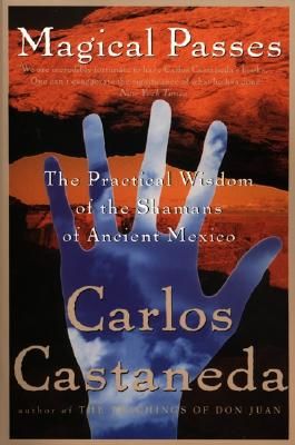 Magical Passes: The Practical Wisdom of the Shamans of Ancient Mexico (Castaneda Carlos)(Paperback)
