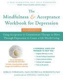 Mindfulness and Acceptance Workbook for Depression, 2nd Edition - Using Acceptance and Commitment Therapy to Move Through Depression and Create a Life Worth Living (Strosahl Kirk D.)(Paperback)