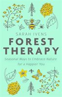 Forest Therapy - Seasonal Ways to Embrace Nature for a Happier You (Ivens Sarah)(Pevná vazba)