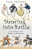 Dancing into Battle - A Social History of the Battle of Waterloo (Foulkes Nicholas)(Paperback)