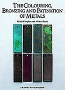 Colouring, Bronzing and Patination of Metals - A Manual for Fine Metalworkers, Sculptors and Designers (Hughes Richard)(Pevná vazba)